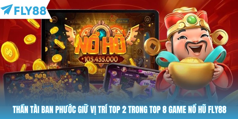 Thần tài ban phước giữ vị trí top 2 trong top 8 game nổ hũ Fly88